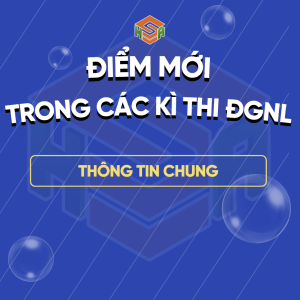 TỔNG QUAN NHỮNG ĐIỂM MỚI TRONG CÁC KỲ THI ĐÁNH GIÁ NĂNG LỰC NĂM 2025